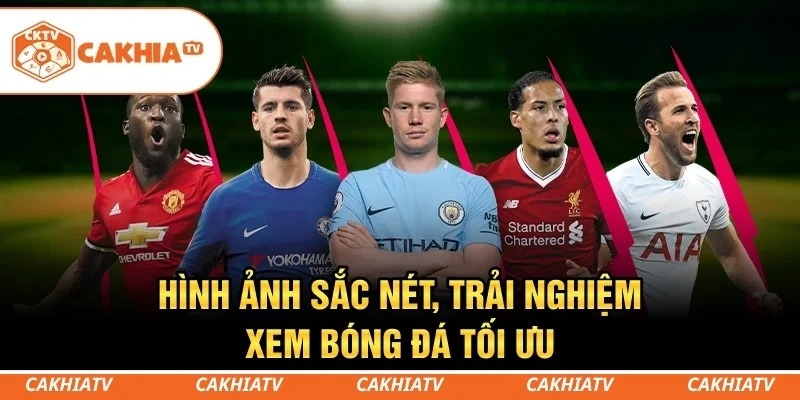 CakhiaTV cân đẹp mọi thiết bị, xem bóng đá mượt phăng phăng chấp cả cá mập cắn cáp